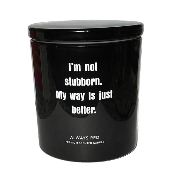 Always Other - ‘I’m Not Stubborn…” Novelty 12oz candle